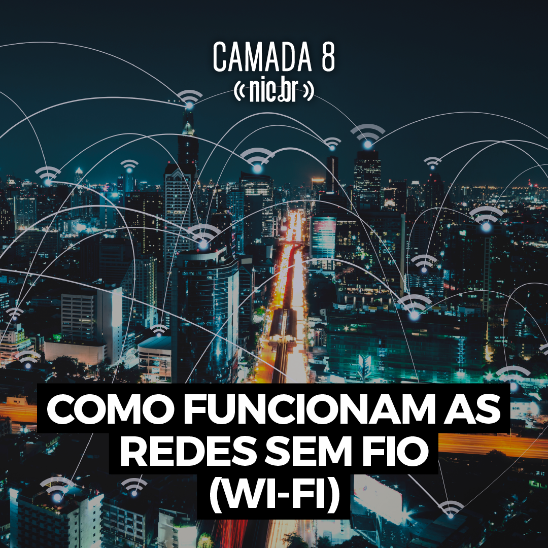 Como funcionam as redes sem fio (Wi-Fi) com Samuel Brito